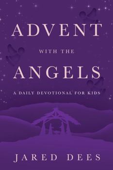 Paperback Advent with the Angels: A Daily Devotional for Kids Book