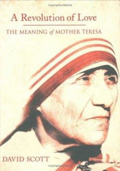 Hardcover A Revolution of Love: The Meaning of Mother Teresa Book