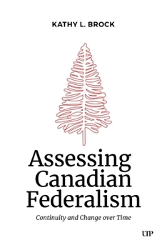 Hardcover Assessing Canadian Federalism: Continuity and Change Over Time Book