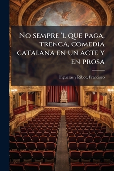 Paperback No sempre 'l que paga, trenca; comedia catalana en un acte y en prosa [Catalan] Book