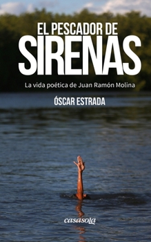 Paperback El pescador de sirenas: La vida poética de Juan Ramón Molina [Spanish] Book