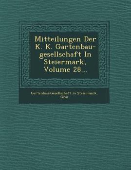 Paperback Mitteilungen Der K. K. Gartenbau-Gesellschaft in Steiermark, Volume 28... [German] Book