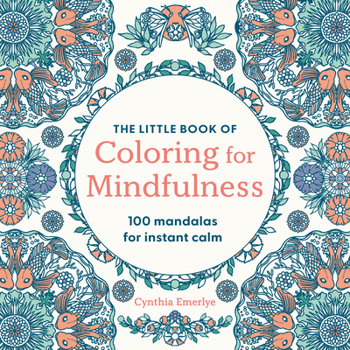 The Little Book of Colouring for Mindfulness: 100 Mandalas for Instant Calm