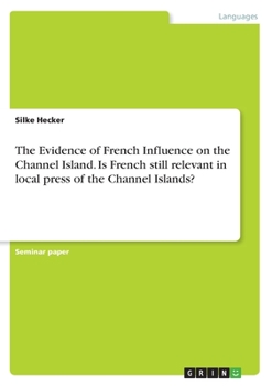 Paperback The Evidence of French Influence on the Channel Island. Is French still relevant in local press of the Channel Islands? Book