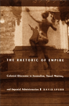 Paperback The Rhetoric of Empire: Colonial Discourse in Journalism, Travel Writing, and Imperial Administration Book