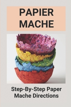 Paperback Papier Mache: Step-By-Step Paper Mache Directions: Papier Mache Techniques Book