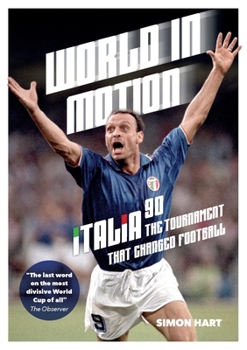 Paperback World in Motion: The Inside Story of Italia '90: The Tournament That Changed Football Book