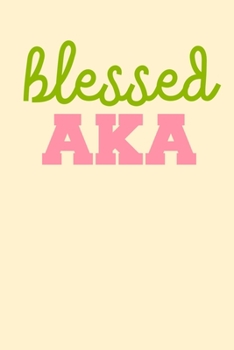 Blessed AKA : Alpha Kappa Alpha Sorority Prayer Journal and Notebook 6x9 in 120 Page Lined Notebook