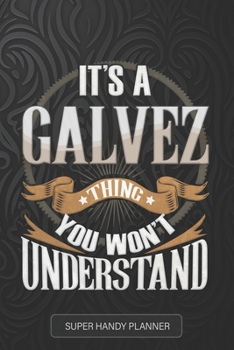 Galvez: It's A Galvez Thing You Wouldn't Understand - Galvez Name Custom Gift Planner Calendar Notebook Journal