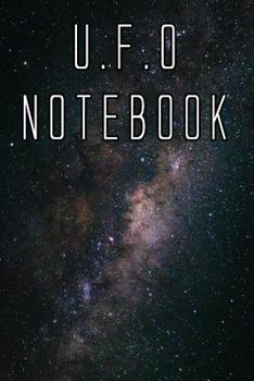 Paperback U.F.O Notebook: Record Instances of U.F.O's, Unidentified Flying Objects, Aliens, Entities, Spirits, Strange Creatures and other unkno Book