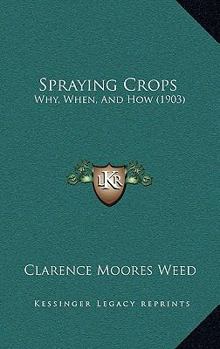 Paperback Spraying Crops: Why, When, And How (1903) Book