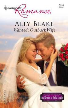 Wanted: Outback Wife - Book #4 of the Brides of Bella Lucia