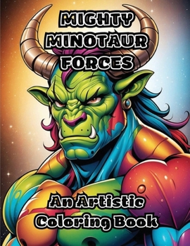 Mighty Minotaur Forces: An Artistic Coloring Book