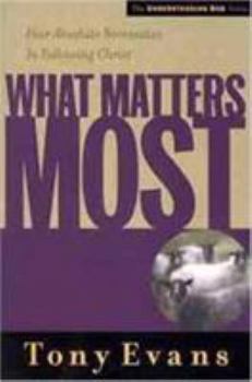 Paperback What Matters Most: Four Absolute Necessities in Following Christ Book