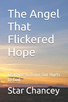 The Angel That Flickered Hope: Learning to Bring Our Hurts to God (The Angel That Flickered Hope – Middle Grade Series)