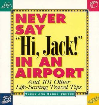 Paperback Never Say Hi, Jack! in an Airport: And 101 Other Life-Saving Travel Tips Book