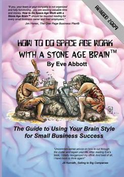 Paperback How to Do Space Age Work With a Stone Age Brain: The guide to using your brain style for small business success Book