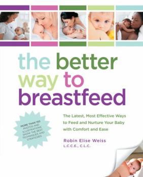 Paperback The Better Way to Breastfeed: The Latest, Most Effective Ways to Feed and Nurture Your Baby with Comfort and Ease Book