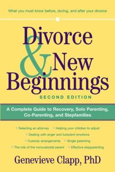 Paperback Divorce and New Beginnings: A Complete Guide to Recovery, Solo Parenting, Co-Parenting, and Stepfamilies Book