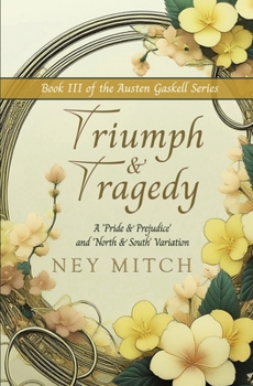 Triumph & Tragedy: A Pride & Prejudice North & South Variation