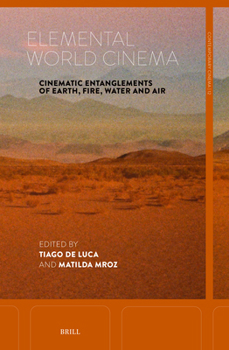 Elemental World Cinema: Cinematic Entanglements of Earth, Fire, Water and Air (Contemporary Cinema)