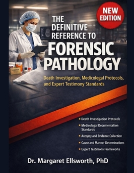 The Definitive Reference to Forensic Pathology: Death Investigation, Medicolegal Protocols, and Expert Testimony Standards