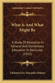 Paperback What Is And What Might Be: A Study Of Education In General And Elementary Education In Particular (1912) Book