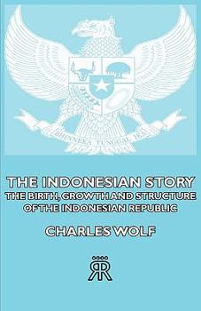 Paperback The Indonesian Story - The Birth, Growth And Structure of The indonesian Republic Book