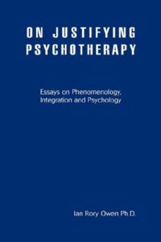 Paperback On Justifying Psychotherapy: Essays on Phenomenology, Integration and Psychology Book