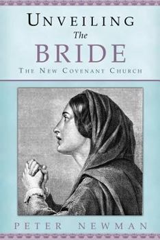 Paperback Unveiling The Bride: The New Covenant Church Book