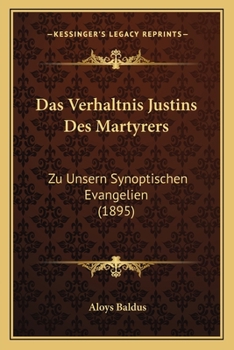 Paperback Das Verhaltnis Justins Des Martyrers: Zu Unsern Synoptischen Evangelien (1895) [German] Book