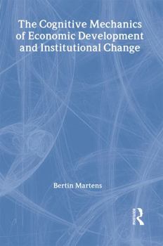 Hardcover The Cognitive Mechanics of Economic Development and Institutional Change Book