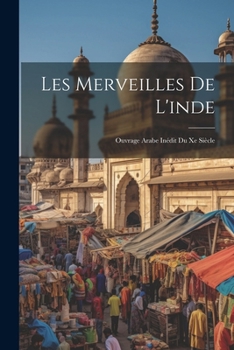 Paperback Les Merveilles De L'inde: Ouvrage Arabe Inédit Du Xe Siècle Book