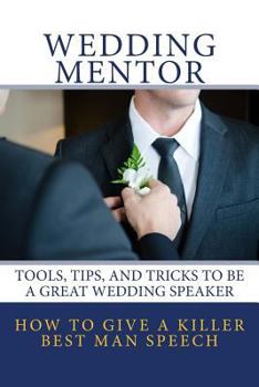 Paperback How to Give a Killer Best Man Speech: Tools, Tips, and Tricks to Be a Great Wedding Speaker Book