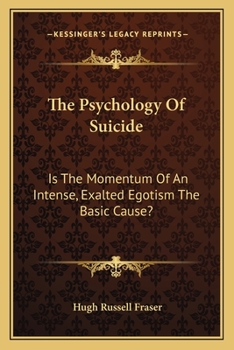 The Psychology of Suicide: Is the Momentum of an Intense, Exalted Egotism the Basic Cause?