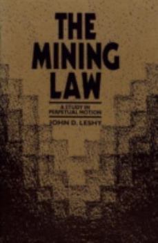 Hardcover The Mining Law: A Study in Perpetual Motion Book