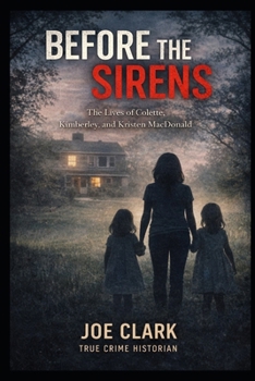 Before The Sirens: The Lives of Colette, Kimberley, and Kristen MacDonald