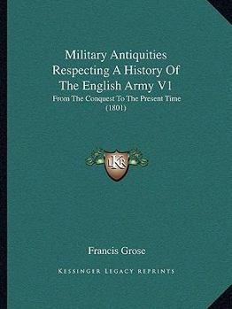 Paperback Military Antiquities Respecting a History of the English Army V1: From the Conquest to the Present Time (1801) Book