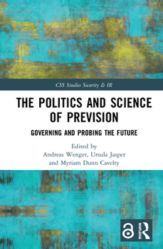 Hardcover The Politics and Science of Prevision: Governing and Probing the Future Book