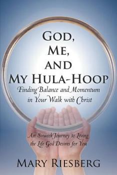 Paperback God, Me, and My Hula-Hoop: Finding Balance and Momentum in Your Walk with Christ Book