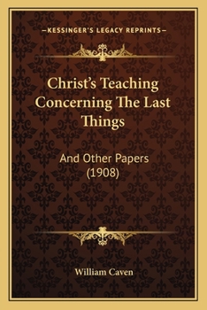 Paperback Christ's Teaching Concerning The Last Things: And Other Papers (1908) Book