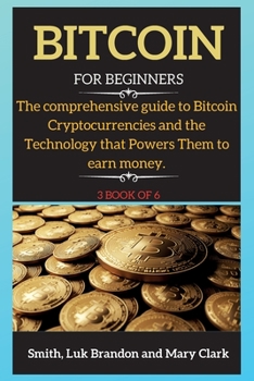 Paperback Bitcoin: The comprehensive guide to Bitcoin Cryptocurrencies and the Technology that Powers Them to earn money. 3 book of 6 Book