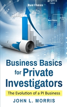 Paperback Business Basics for Private Investigators: The Evolution of a PI Business Book