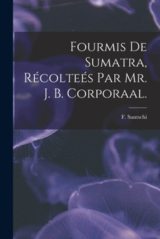 Paperback Fourmis De Sumatra, Récolteés Par Mr. J. B. Corporaal. Book