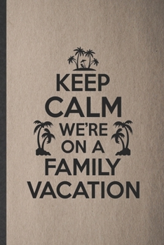 Keep Calm We're on a Family Vacation: Lined Notebook For Family Vacation. Funny Ruled Journal For Travel Road Trip. Unique Student Teacher Blank ... Planner Great For Home School Office Writing