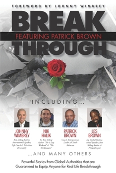 Paperback Break Through Featuring Patrick Brown: Powerful Stories from Global Authorities that are Guaranteed to Equip Anyone for Real Life Breakthrough Book