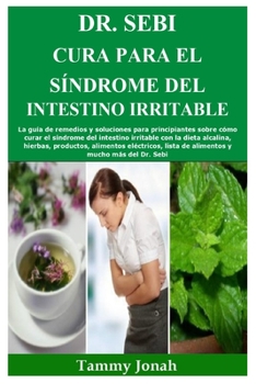 Paperback Dr. Sebi Cura para el síndrome del intestino irritable: La guía de remedios y soluciones para principiantes sobre cómo curar el síndrome del intestino [Spanish] Book