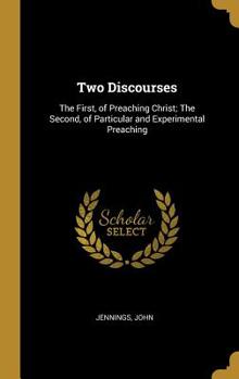 Hardcover Two Discourses: The First, of Preaching Christ; The Second, of Particular and Experimental Preaching Book