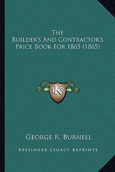 The Builder's And Contractor's Price Book For 1865