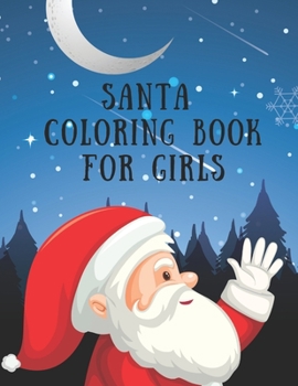 Paperback Santa Coloring Book For Girls: 85 Pages Christmas Santa Coloring Pages for Girls, Women. Perfect For Kids Age 2-18 years old. Cute Girls Kids Christm Book